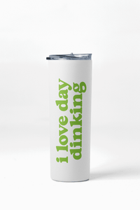 20 oz Duo Skinny Tumbler - I love day dinking - ByDesignCanada
