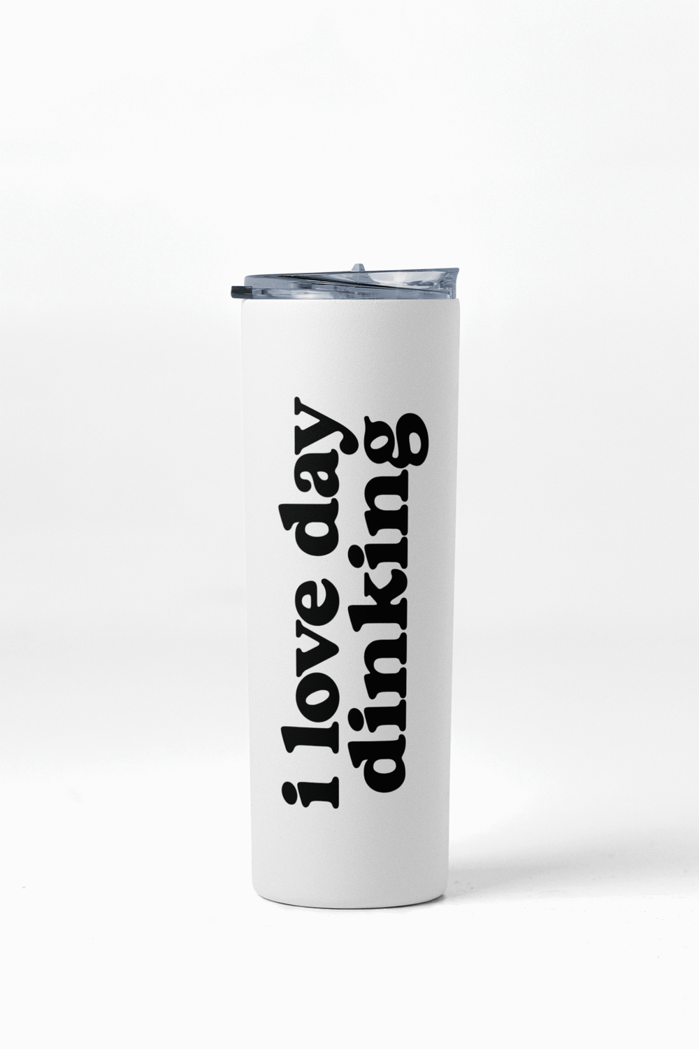 20 oz Duo Skinny Tumbler - I love day dinking - ByDesignCanada